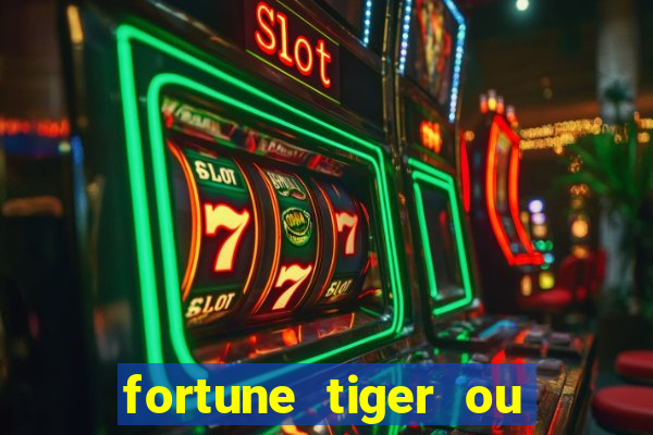 fortune tiger ou fortune ox
