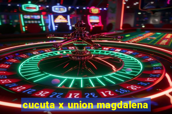 cucuta x union magdalena