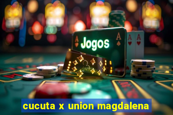 cucuta x union magdalena