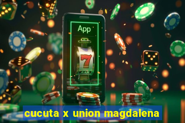 cucuta x union magdalena