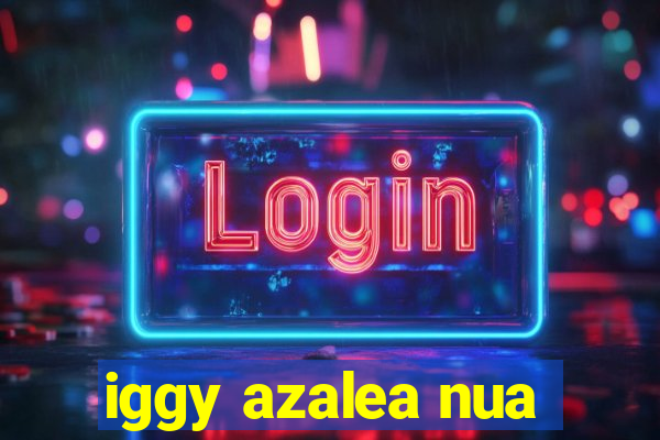 iggy azalea nua