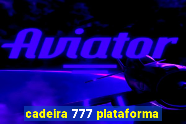 cadeira 777 plataforma