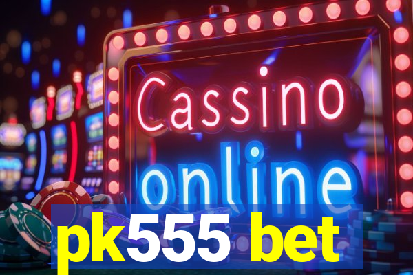 pk555 bet