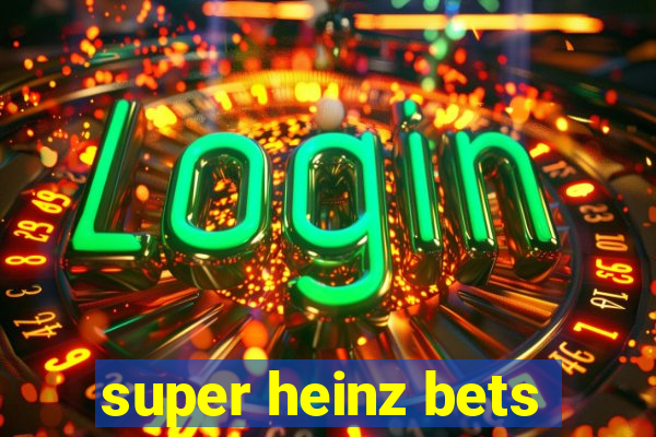 super heinz bets