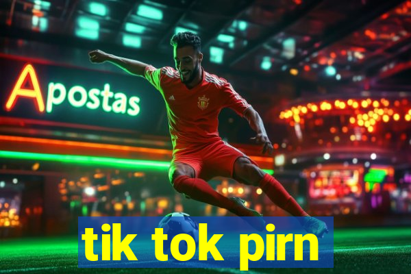 tik tok pirn