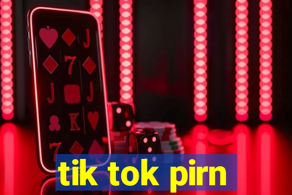 tik tok pirn