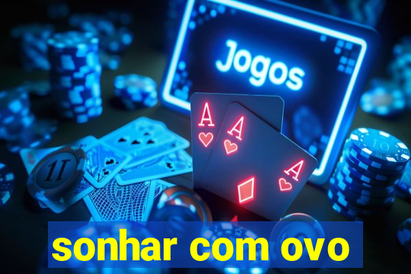sonhar com ovo