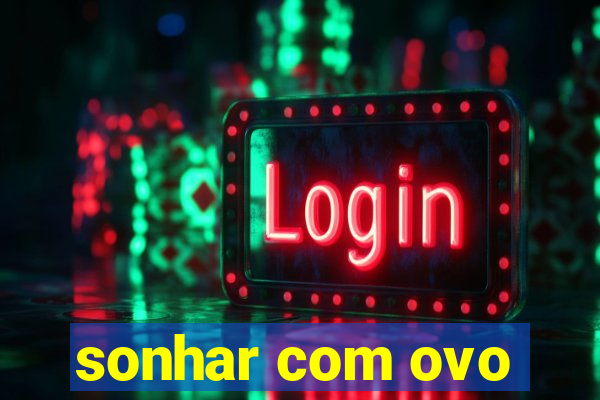 sonhar com ovo