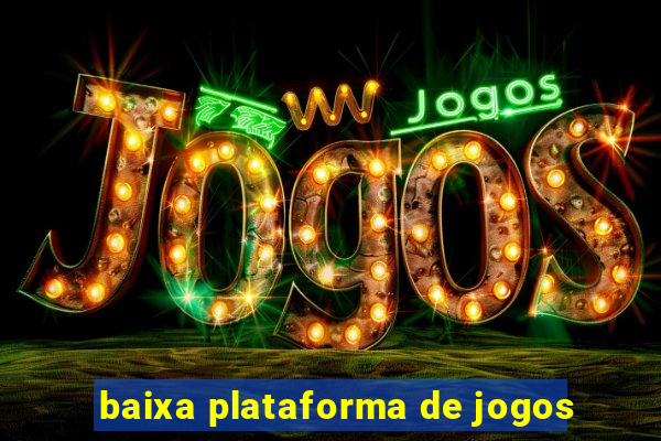 baixa plataforma de jogos