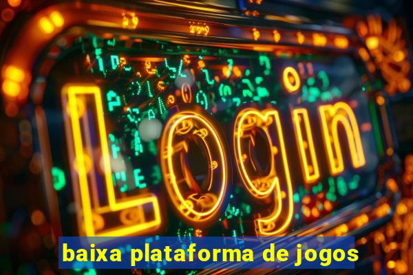 baixa plataforma de jogos