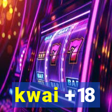 kwai +18