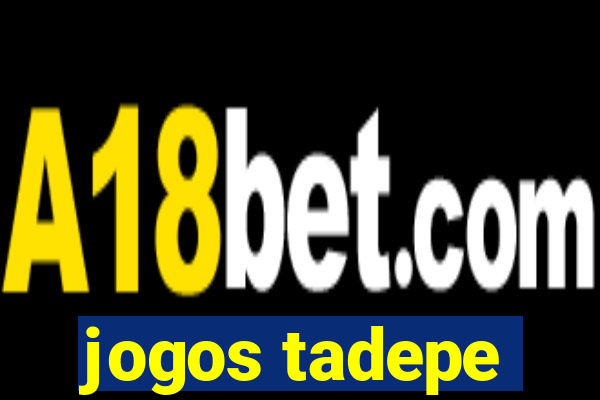 jogos tadepe