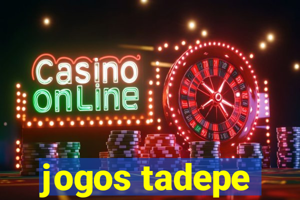 jogos tadepe