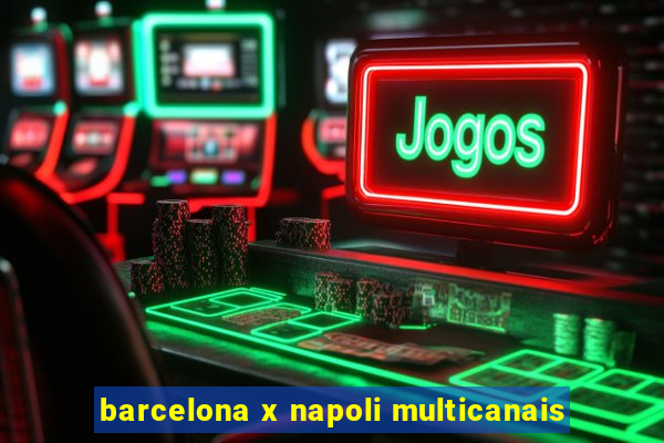 barcelona x napoli multicanais