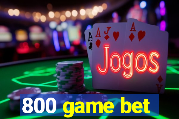 800 game bet