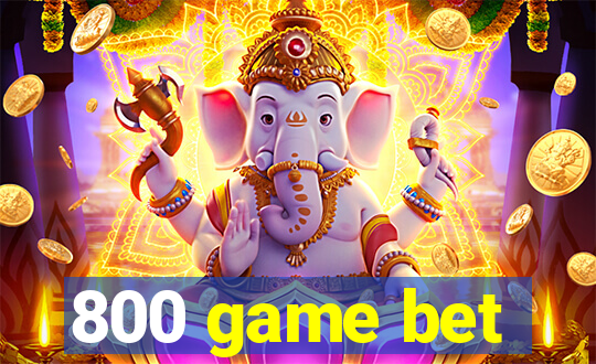 800 game bet