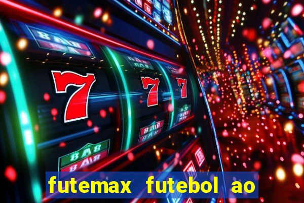 futemax futebol ao vivo atualizado