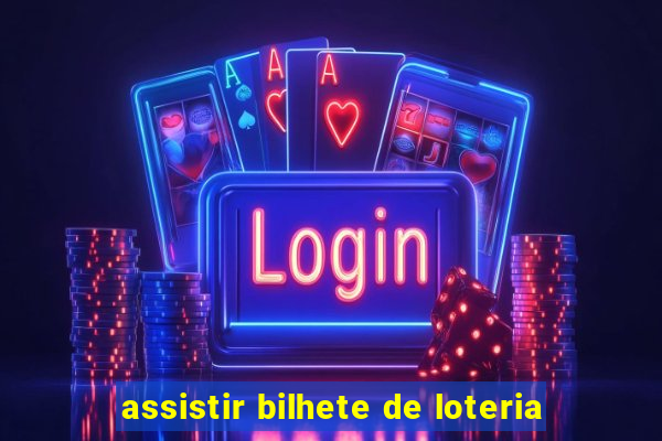 assistir bilhete de loteria