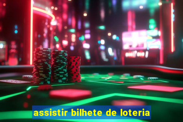 assistir bilhete de loteria