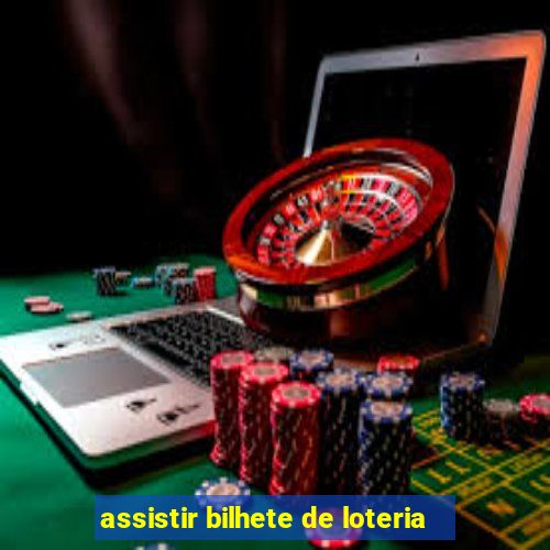 assistir bilhete de loteria