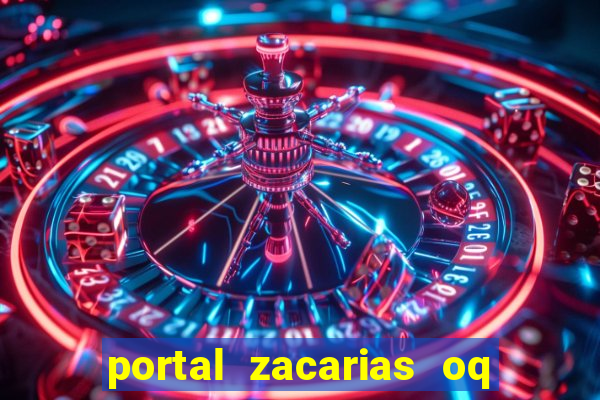 portal zacarias oq q e para falar