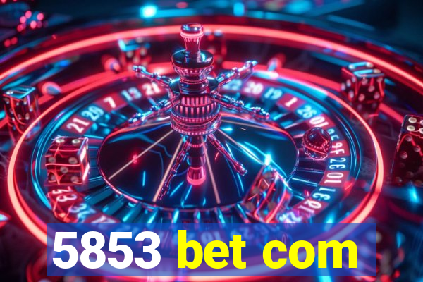 5853 bet com