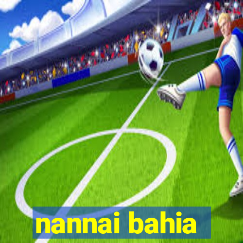 nannai bahia