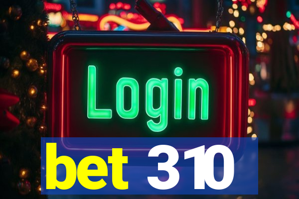 bet 310