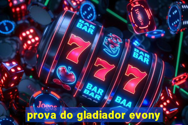 prova do gladiador evony