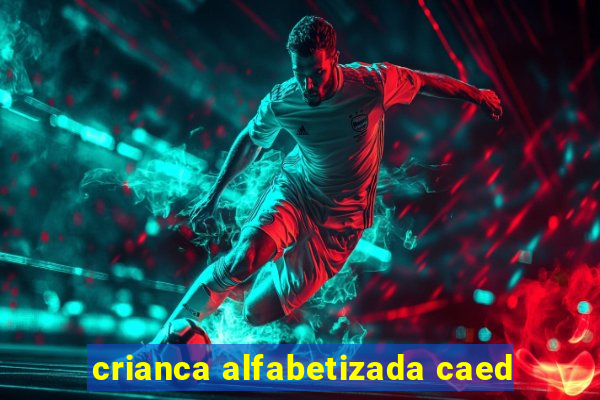 crianca alfabetizada caed