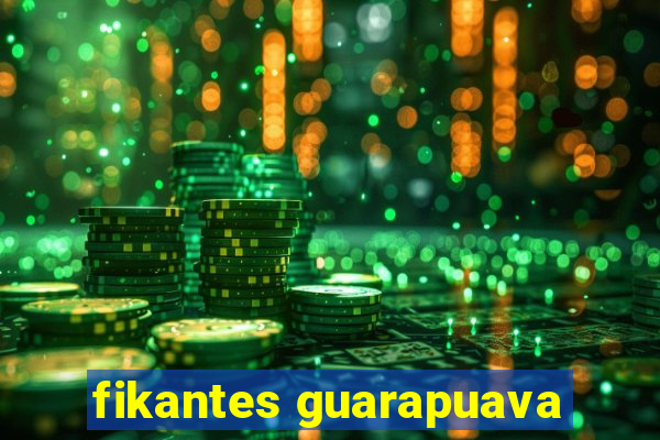 fikantes guarapuava