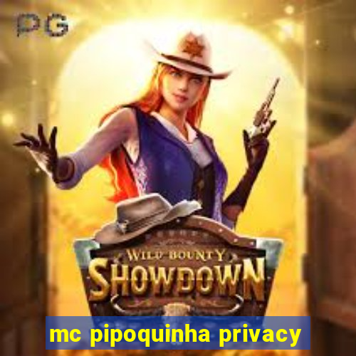 mc pipoquinha privacy