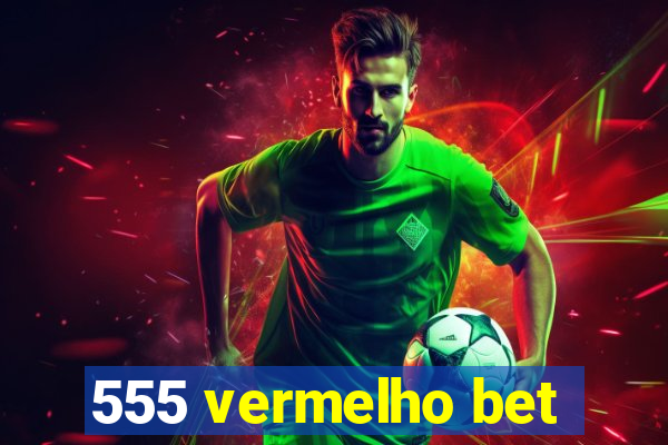 555 vermelho bet