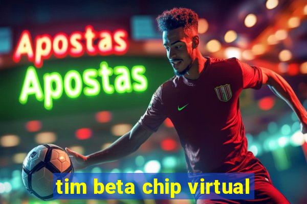 tim beta chip virtual