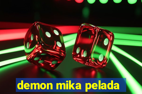 demon mika pelada