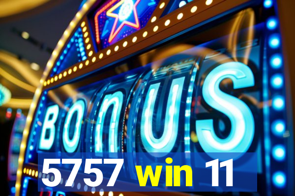5757 win 11