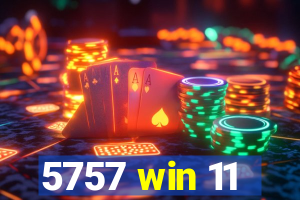 5757 win 11