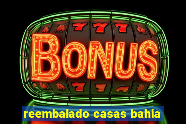 reembalado casas bahia
