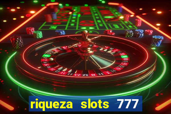 riqueza slots 777 paga mesmo