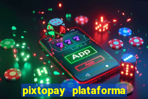 pixtopay plataforma de jogos