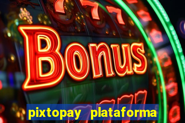 pixtopay plataforma de jogos