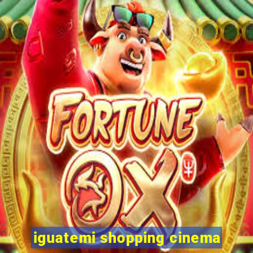 iguatemi shopping cinema