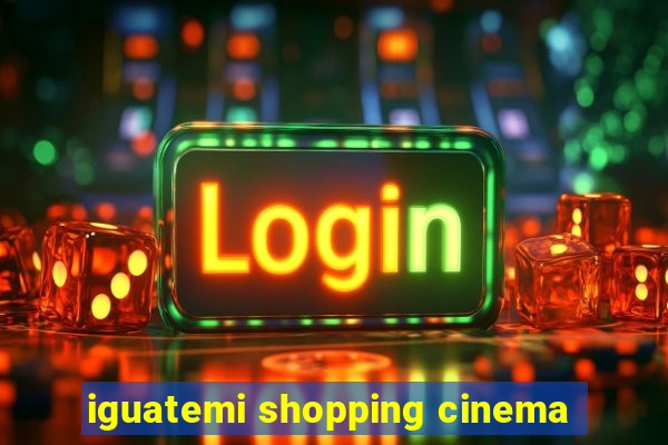 iguatemi shopping cinema
