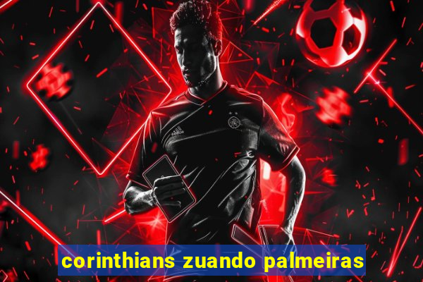 corinthians zuando palmeiras