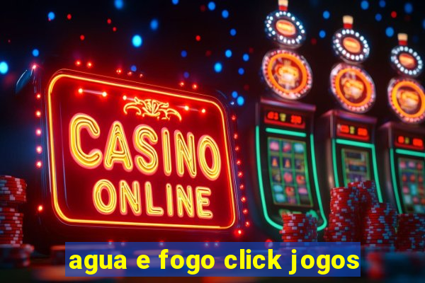 agua e fogo click jogos