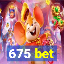 675 bet