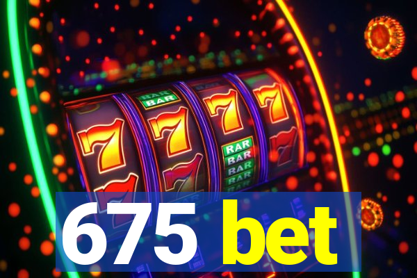 675 bet