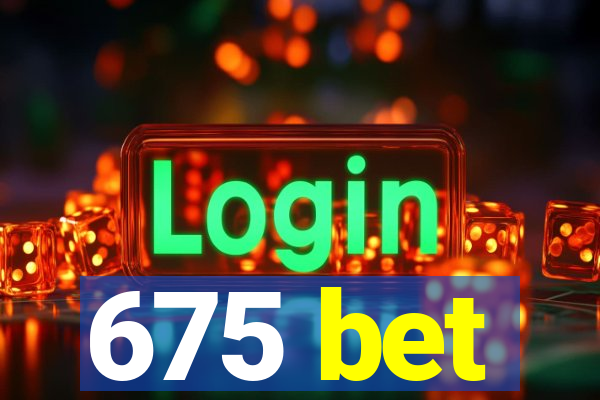 675 bet