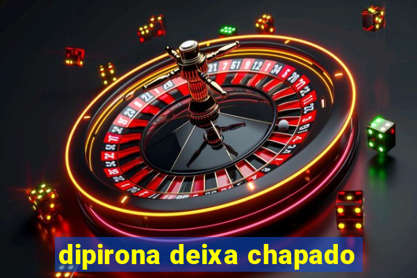 dipirona deixa chapado