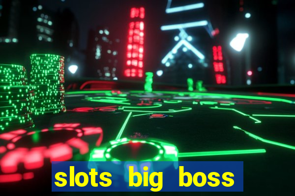 slots big boss paga mesmo